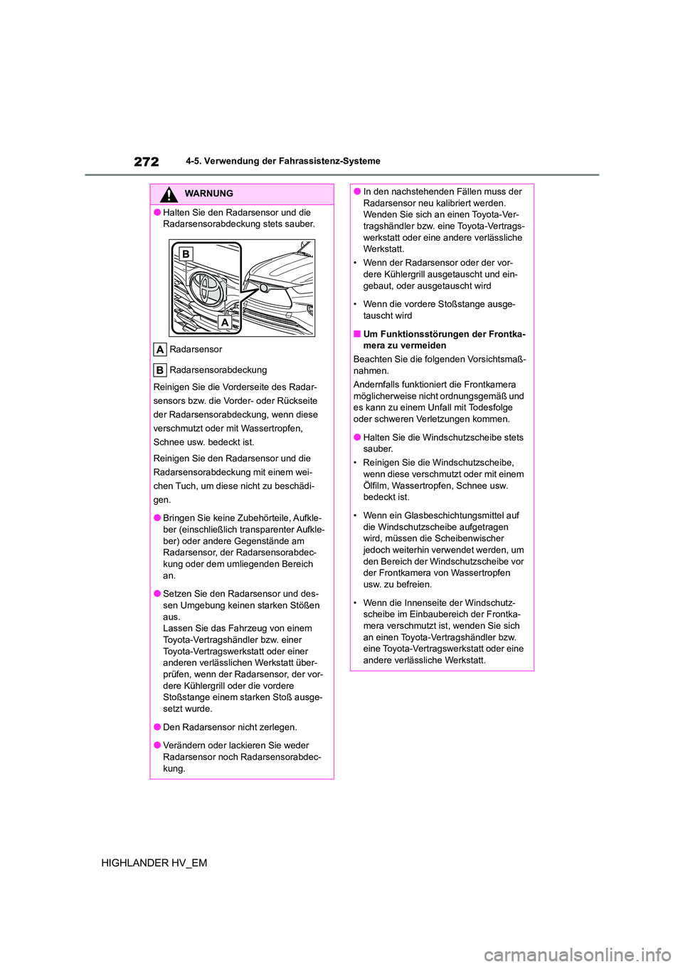TOYOTA HIGHLANDER 2020 Betriebsanleitungen (in German) 2724-5. Verwendung der Fahrassistenz-Systeme
HIGHLANDER HV_EM
WARNUNG
●Halten Sie den Radarsensor und die
Radarsensorabdeckung stets sauber.
Radarsensor
Radarsensorabdeckung
Reinigen Sie die Vo TOYOTA HIGHLANDER 2020 Betriebsanleitungen (in German) 2724-5. Verwendung der Fahrassistenz-Systeme
HIGHLANDER HV_EM
WARNUNG
●Halten Sie den Radarsensor und die
Radarsensorabdeckung stets sauber.
Radarsensor
Radarsensorabdeckung
Reinigen Sie die Vo
