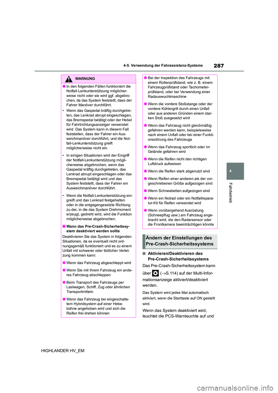 TOYOTA HIGHLANDER 2020  Betriebsanleitungen (in German) 287
4 
4-5. Verwendung der Fahrassistenz-Systeme
Fahrbetrieb
HIGHLANDER HV_EM
■Aktivieren/Deaktivieren des  
Pre-Crash-Sicherheitssystems 
Das Pre-Crash-Sicherheitssystem kann  
über  ( S.114) a