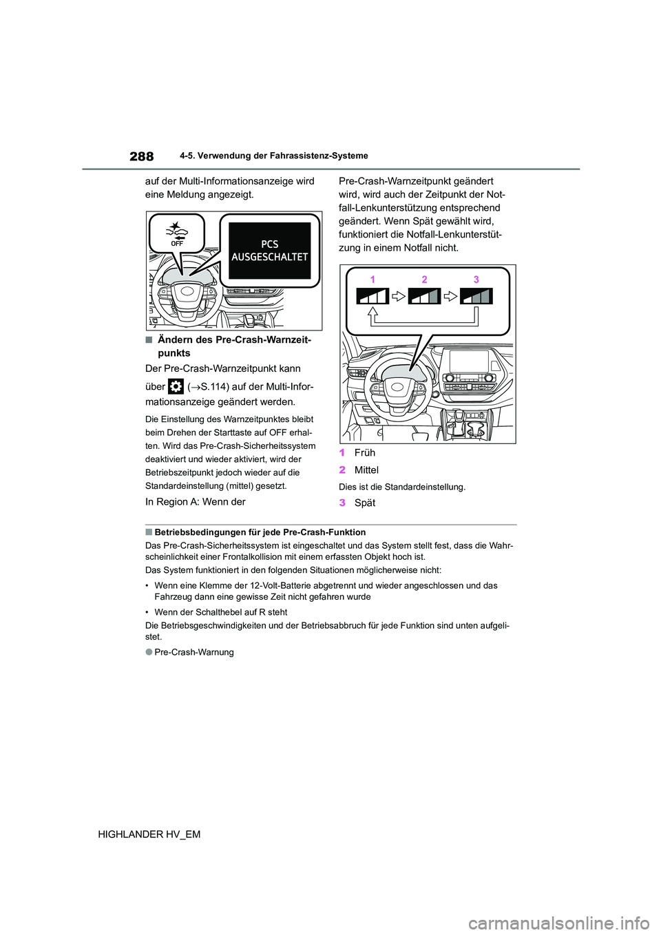 TOYOTA HIGHLANDER 2020  Betriebsanleitungen (in German) 2884-5. Verwendung der Fahrassistenz-Systeme
HIGHLANDER HV_EM 
auf der Multi-Informationsanzeige wird  
eine Meldung angezeigt.
■Ändern des Pre-Crash-Warnzeit-
punkts 
Der Pre-Crash-Warnzeitpunkt k