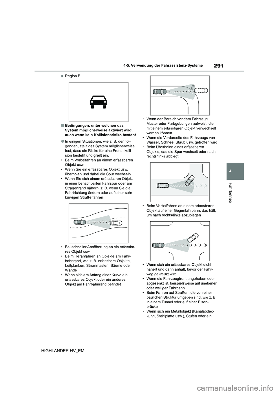 TOYOTA HIGHLANDER 2020 Betriebsanleitungen (in German) 291
4
4-5. Verwendung der Fahrassistenz-Systeme
Fahrbetrieb
HIGHLANDER HV_EM
Region B
■Bedingungen, unter welchen das
System möglicherweise aktiviert wird,
auch wenn kein Kollisionsrisiko be TOYOTA HIGHLANDER 2020 Betriebsanleitungen (in German) 291
4
4-5. Verwendung der Fahrassistenz-Systeme
Fahrbetrieb
HIGHLANDER HV_EM
Region B
■Bedingungen, unter welchen das
System möglicherweise aktiviert wird,
auch wenn kein Kollisionsrisiko be