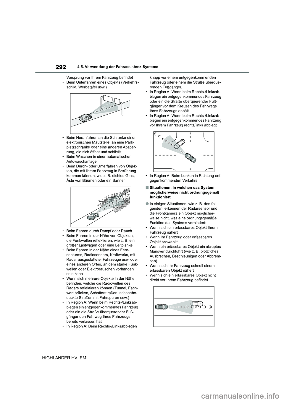 TOYOTA HIGHLANDER 2020 Betriebsanleitungen (in German) 2924-5. Verwendung der Fahrassistenz-Systeme
HIGHLANDER HV_EM
Vorsprung vor Ihrem Fahrzeug befindet • Beim Unterfahren eines Objekts (Verkehrs-
schild, Werbetafel usw.)
• Beim Heranfahren an die TOYOTA HIGHLANDER 2020 Betriebsanleitungen (in German) 2924-5. Verwendung der Fahrassistenz-Systeme
HIGHLANDER HV_EM
Vorsprung vor Ihrem Fahrzeug befindet • Beim Unterfahren eines Objekts (Verkehrs-
schild, Werbetafel usw.)
• Beim Heranfahren an die