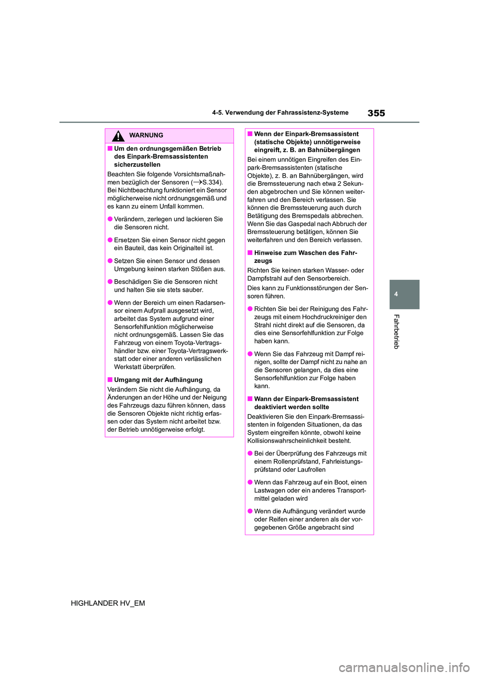 TOYOTA HIGHLANDER 2020 Betriebsanleitungen (in German) 355
4
4-5. Verwendung der Fahrassistenz-Systeme
Fahrbetrieb
HIGHLANDER HV_EM
WARNUNG
■Um den ordnungsgemäßen Betrieb
des Einpark-Bremsassistenten
sicherzustellen
Beachten Sie folgende Vorsich TOYOTA HIGHLANDER 2020 Betriebsanleitungen (in German) 355
4
4-5. Verwendung der Fahrassistenz-Systeme
Fahrbetrieb
HIGHLANDER HV_EM
WARNUNG
■Um den ordnungsgemäßen Betrieb
des Einpark-Bremsassistenten
sicherzustellen
Beachten Sie folgende Vorsich