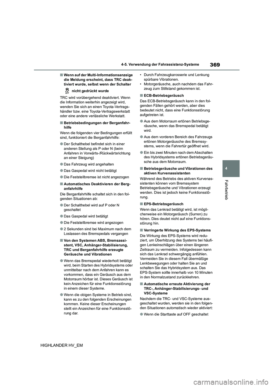 TOYOTA HIGHLANDER 2020  Betriebsanleitungen (in German) 369
4 
4-5. Verwendung der Fahrassistenz-Systeme
Fahrbetrieb
HIGHLANDER HV_EM
■Wenn auf der Multi- Informationsanzeige  
die Meldung erscheint, dass TRC deak- tiviert wurde, selbst wenn der Schalter