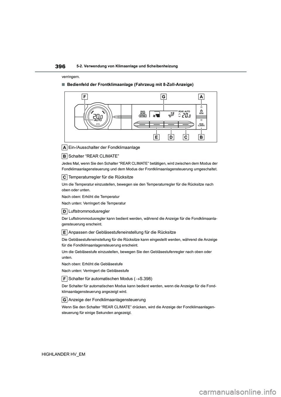 TOYOTA HIGHLANDER 2020  Betriebsanleitungen (in German) 3965-2. Verwendung von Klimaanlage und Scheibenheizung
HIGHLANDER HV_EM
verringern.
■Bedienfeld der Frontklimaanlage (Fahrzeug mit 8-Zoll-Anzeige) 
Ein-/Ausschalter der Fondklimaanlage 
Schalter “