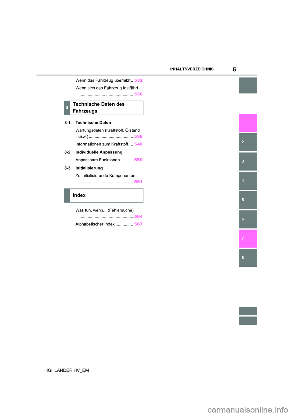 TOYOTA HIGHLANDER 2020  Betriebsanleitungen (in German) 5INHALTSVERZEICHNIS
1 
6 
5
4
3
2
8
7
HIGHLANDER HV_EM
Wenn das Fahrzeug überhitzt .. 532 
Wenn sich das Fahrzeug festfährt 
............................................... 536 
8-1. Technische Date