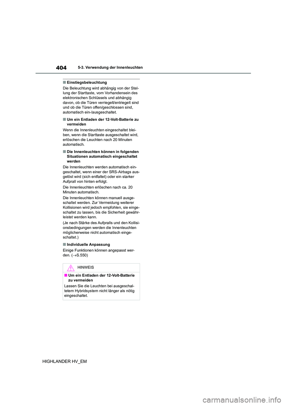TOYOTA HIGHLANDER 2020 Betriebsanleitungen (in German) 4045-3. Verwendung der Innenleuchten
HIGHLANDER HV_EM
■Einstiegsbeleuchtung
Die Beleuchtung wird abhängig von der Stel- lung der Starttaste, vom Vorhandensein des
elektronischen Schlüssels und TOYOTA HIGHLANDER 2020 Betriebsanleitungen (in German) 4045-3. Verwendung der Innenleuchten
HIGHLANDER HV_EM
■Einstiegsbeleuchtung
Die Beleuchtung wird abhängig von der Stel- lung der Starttaste, vom Vorhandensein des
elektronischen Schlüssels und