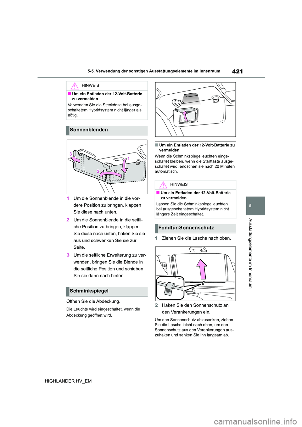 TOYOTA HIGHLANDER 2020 Betriebsanleitungen (in German) 421
5
5-5. Verwendung der sonstigen Ausstattungselemente im Innenraum
Ausstattungselemente im Innenraum
HIGHLANDER HV_EM
1 Um die Sonnenblende in die vor-
dere Position zu bringen, klappen
Sie die TOYOTA HIGHLANDER 2020 Betriebsanleitungen (in German) 421
5
5-5. Verwendung der sonstigen Ausstattungselemente im Innenraum
Ausstattungselemente im Innenraum
HIGHLANDER HV_EM
1 Um die Sonnenblende in die vor-
dere Position zu bringen, klappen
Sie die