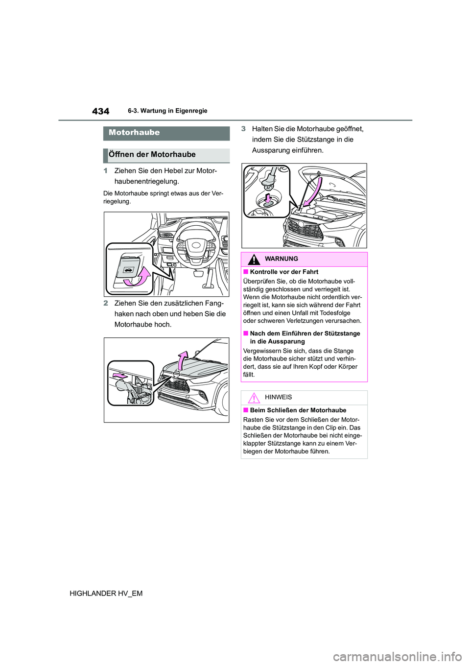 TOYOTA HIGHLANDER 2020 Betriebsanleitungen (in German) 4346-3. Wartung in Eigenregie
HIGHLANDER HV_EM
1 Ziehen Sie den Hebel zur Motor-
haubenentriegelung.
Die Motorhaube springt etwas aus der Ver-
riegelung.
2 Ziehen Sie den zusätzlichen Fang-
haken TOYOTA HIGHLANDER 2020 Betriebsanleitungen (in German) 4346-3. Wartung in Eigenregie
HIGHLANDER HV_EM
1 Ziehen Sie den Hebel zur Motor-
haubenentriegelung.
Die Motorhaube springt etwas aus der Ver-
riegelung.
2 Ziehen Sie den zusätzlichen Fang-
haken