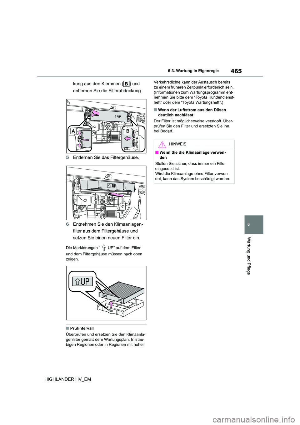 TOYOTA HIGHLANDER 2020 Betriebsanleitungen (in German) 465
6
6-3. Wartung in Eigenregie
Wartung und Pflege
HIGHLANDER HV_EM
kung aus den Klemmen ( ) und
entfernen Sie die Filterabdeckung.
5 Entfernen Sie das Filtergehäuse.
6 Entnehmen Sie den Klima TOYOTA HIGHLANDER 2020 Betriebsanleitungen (in German) 465
6
6-3. Wartung in Eigenregie
Wartung und Pflege
HIGHLANDER HV_EM
kung aus den Klemmen ( ) und
entfernen Sie die Filterabdeckung.
5 Entfernen Sie das Filtergehäuse.
6 Entnehmen Sie den Klima