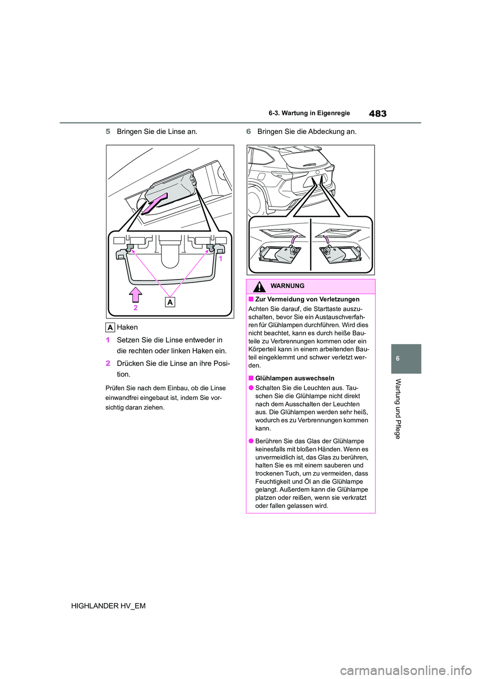 TOYOTA HIGHLANDER 2020 Betriebsanleitungen (in German) 483
6
6-3. Wartung in Eigenregie
Wartung und Pflege
HIGHLANDER HV_EM
5 Bringen Sie die Linse an.
Haken
1 Setzen Sie die Linse entweder in
die rechten oder linken Haken ein.
2 Drücken Sie die L TOYOTA HIGHLANDER 2020 Betriebsanleitungen (in German) 483
6
6-3. Wartung in Eigenregie
Wartung und Pflege
HIGHLANDER HV_EM
5 Bringen Sie die Linse an.
Haken
1 Setzen Sie die Linse entweder in
die rechten oder linken Haken ein.
2 Drücken Sie die L