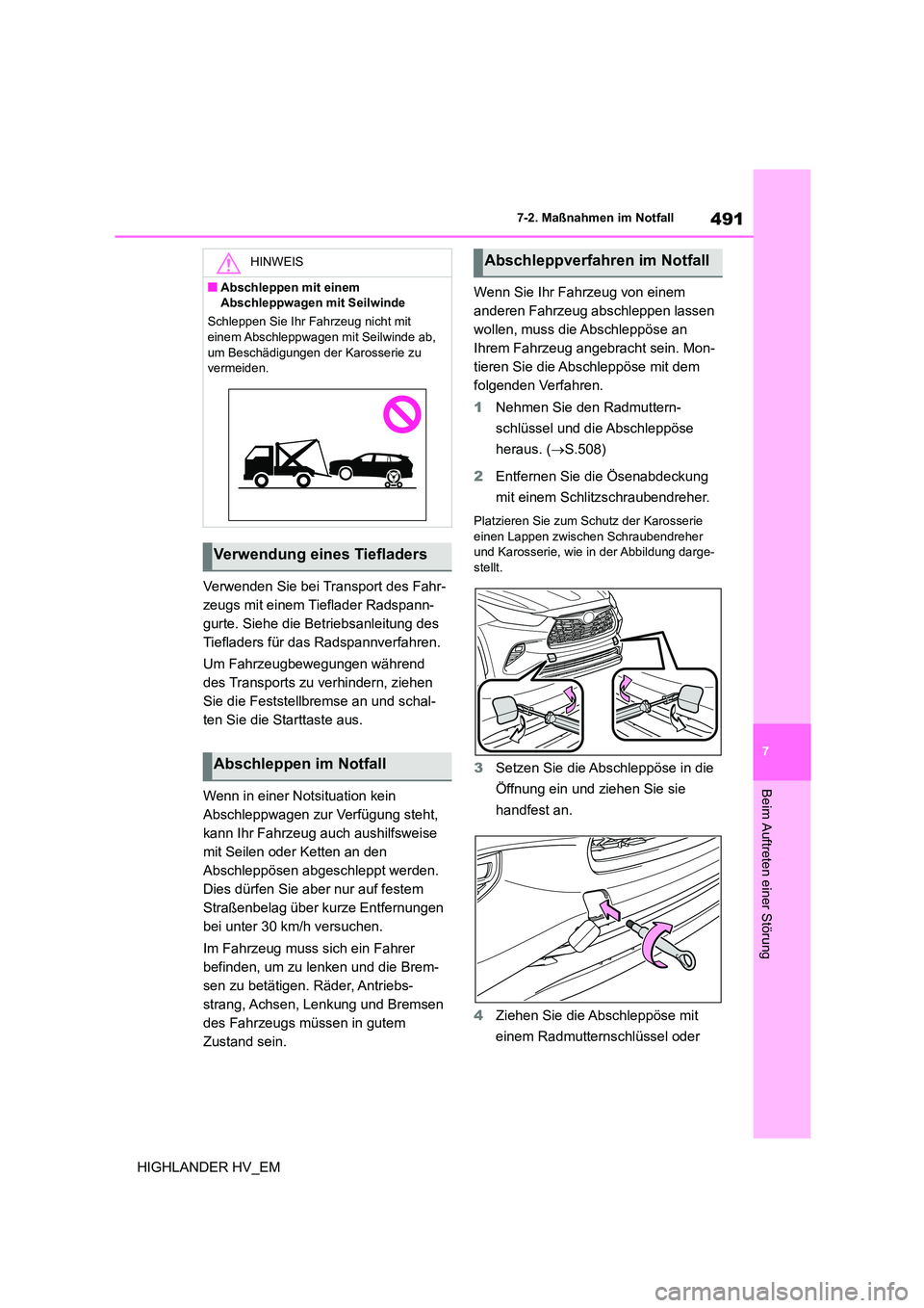 TOYOTA HIGHLANDER 2020  Betriebsanleitungen (in German) 491
7 
7-2. Maßnahmen im Notfall
Beim Auftreten einer Störung
HIGHLANDER HV_EM 
Verwenden Sie bei Transport des Fahr- 
zeugs mit einem Tieflader Radspann-
gurte. Siehe die Betriebsanleitung des 
Tie