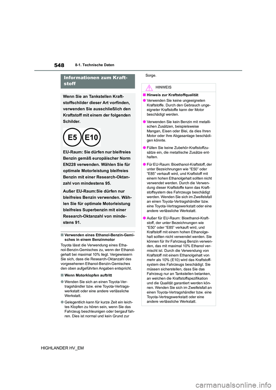 TOYOTA HIGHLANDER 2020 Betriebsanleitungen (in German) 5488-1. Technische Daten
HIGHLANDER HV_EM
■Verwenden eines Ethanol-Benzin-Gemi- sches in einem Benzinmotor
Toyota lässt die Verwendung eines Etha-
nol-Benzin-Gemisches zu, wenn der Ethanol-
gehal TOYOTA HIGHLANDER 2020 Betriebsanleitungen (in German) 5488-1. Technische Daten
HIGHLANDER HV_EM
■Verwenden eines Ethanol-Benzin-Gemi- sches in einem Benzinmotor
Toyota lässt die Verwendung eines Etha-
nol-Benzin-Gemisches zu, wenn der Ethanol-
gehal