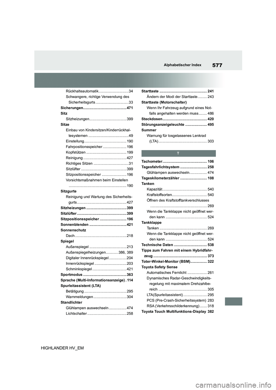 TOYOTA HIGHLANDER 2020  Betriebsanleitungen (in German) 577Alphabetischer Index
HIGHLANDER HV_EM
Rückhalteautomatik............................. 34 
Schwangere, richtige Verwendung des 
Sicherheitsgurts ................................ 33
Sicherungen.....