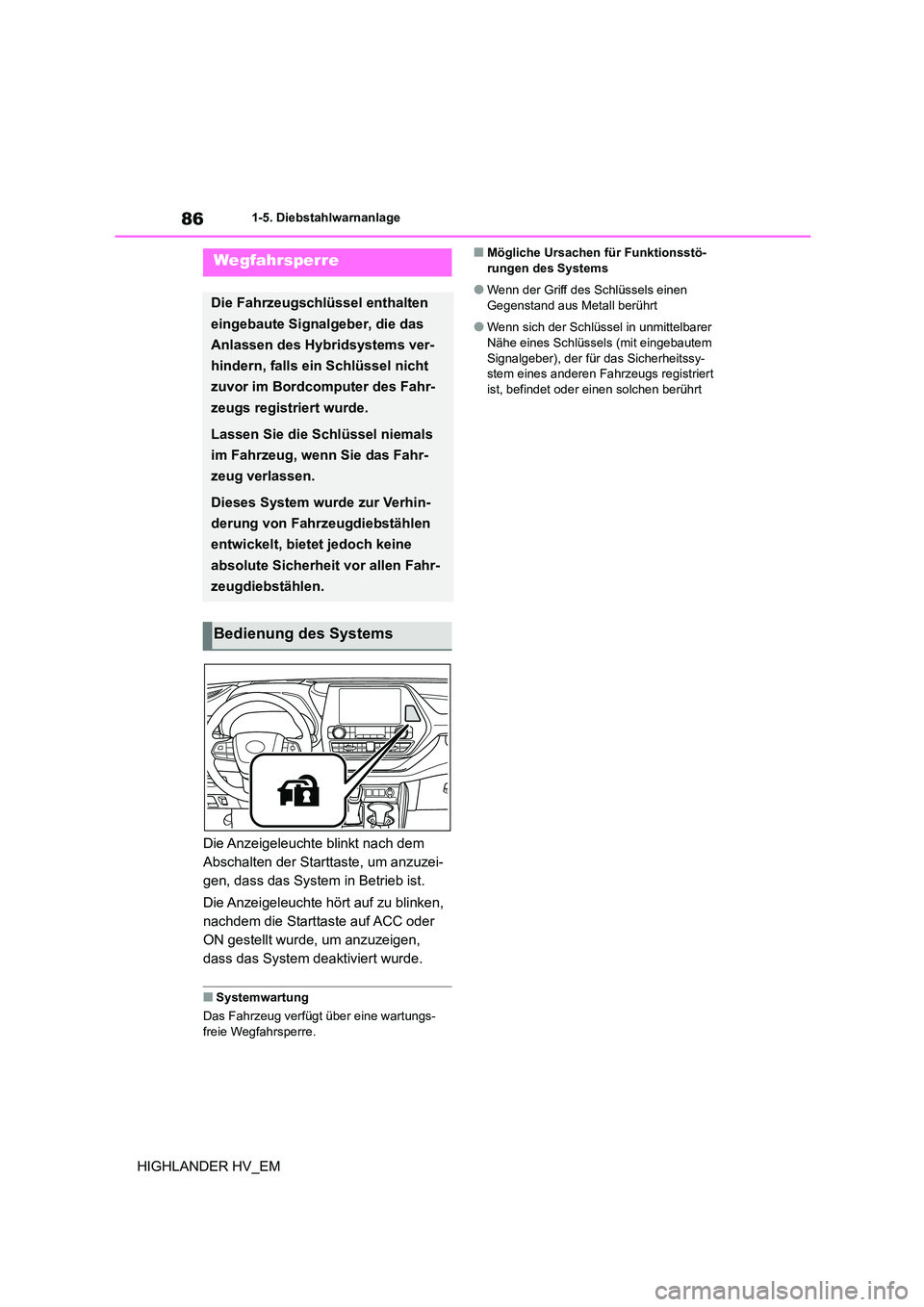 TOYOTA HIGHLANDER 2020 Betriebsanleitungen (in German) 861-5. Diebstahlwarnanlage
HIGHLANDER HV_EM
1-5.Diebstahlwarnanlage
Die Anzeigeleuchte blinkt nach dem
Abschalten der Starttaste, um anzuzei-
gen, dass das System in Betrieb ist.
Die Anzeigeleuchte TOYOTA HIGHLANDER 2020 Betriebsanleitungen (in German) 861-5. Diebstahlwarnanlage
HIGHLANDER HV_EM
1-5.Diebstahlwarnanlage
Die Anzeigeleuchte blinkt nach dem
Abschalten der Starttaste, um anzuzei-
gen, dass das System in Betrieb ist.
Die Anzeigeleuchte