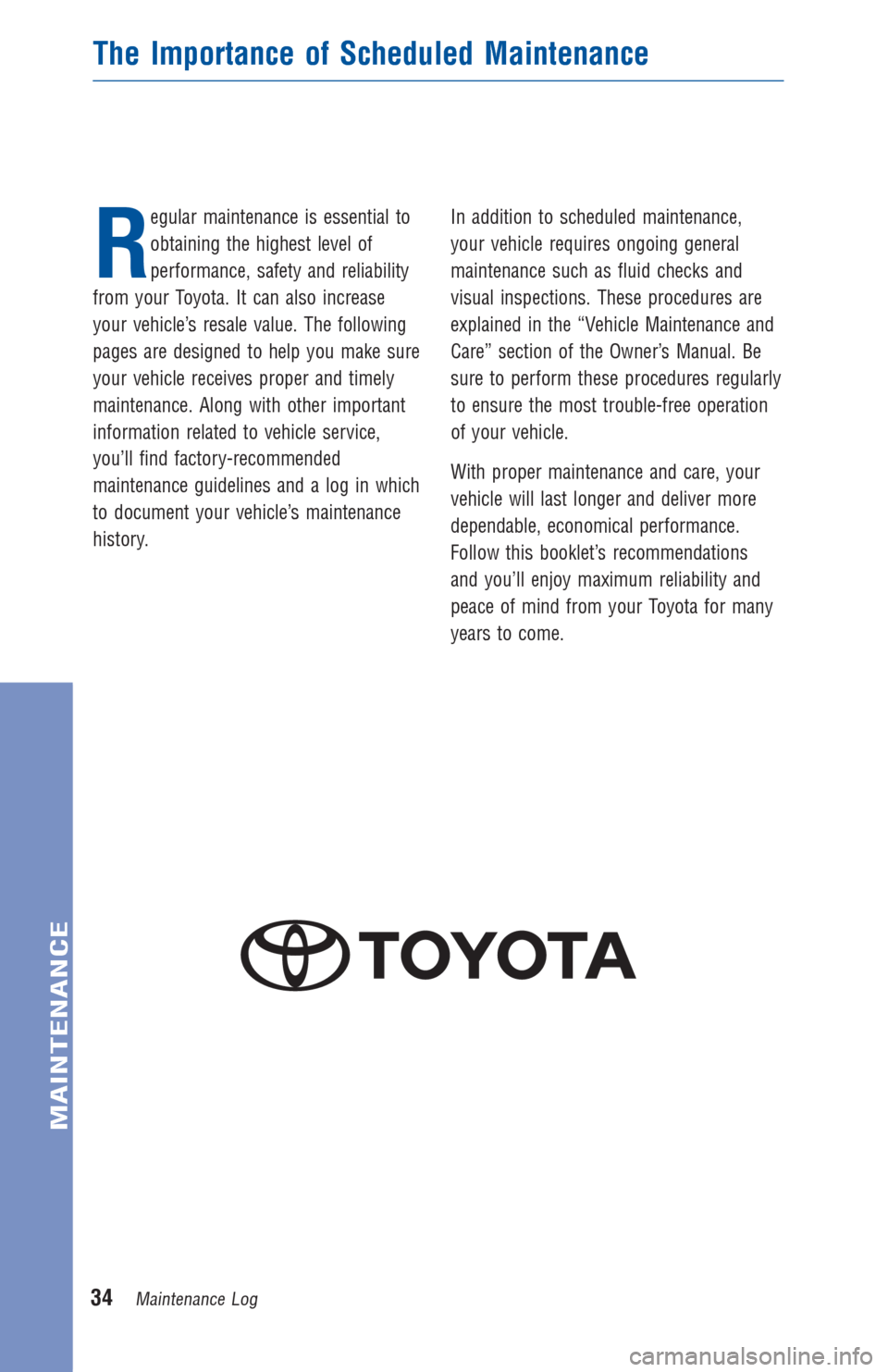 TOYOTA RAV4 2013 XA40 / 4.G Warranty And Maintenance Guide R
egular maintenance is essential to
obtaining the highest level of
performance, safety and reliability
from your Toyota. It can also increase
your vehicle’s resale value. The following
pages are de