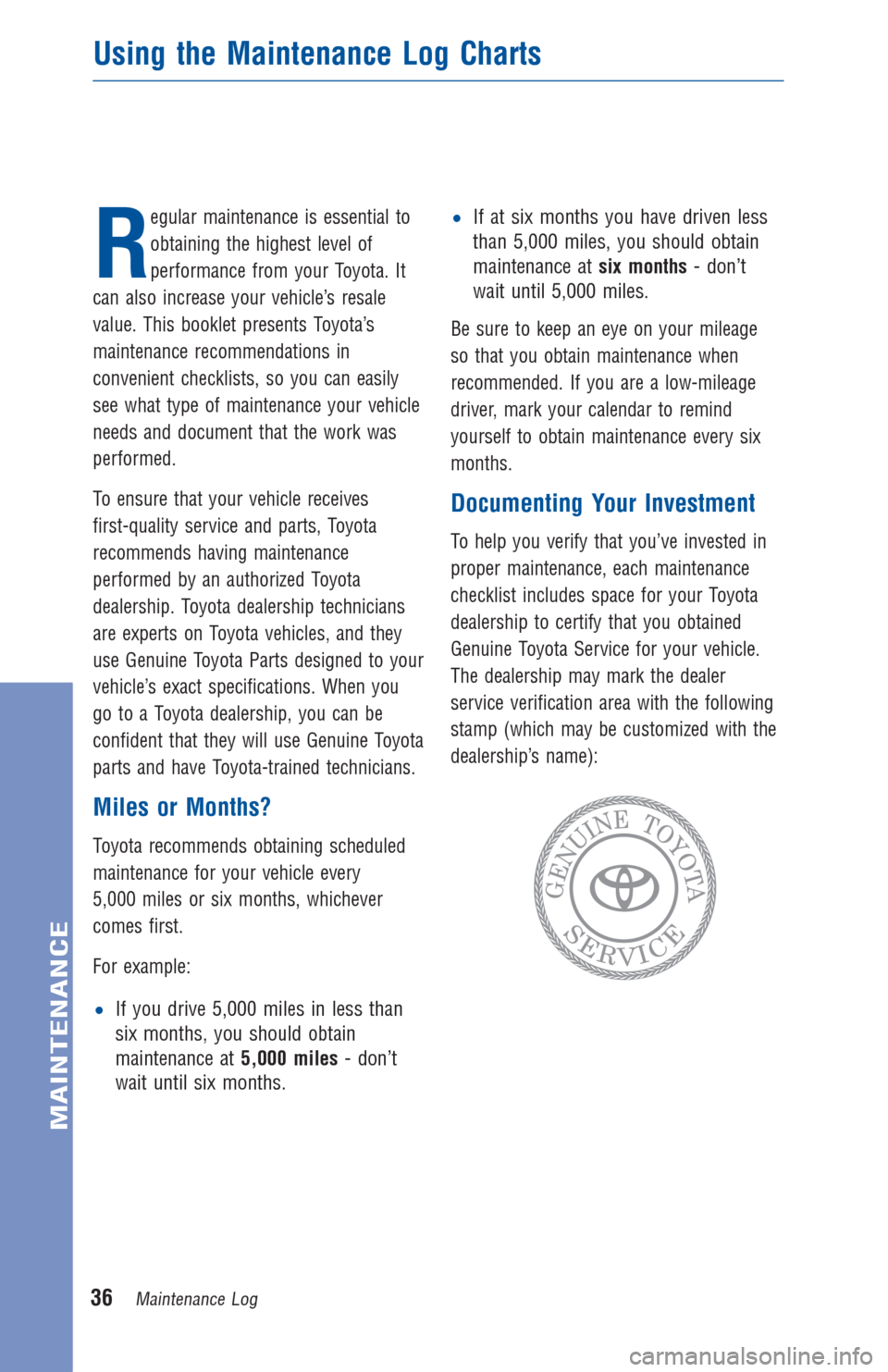 TOYOTA RAV4 2013 XA40 / 4.G Warranty And Maintenance Guide R
egular maintenance is essential to
obtaining the highest level of
performance from your Toyota. It
can also increase your vehicle’s resale
value. This booklet presents Toyota’s
maintenance recom