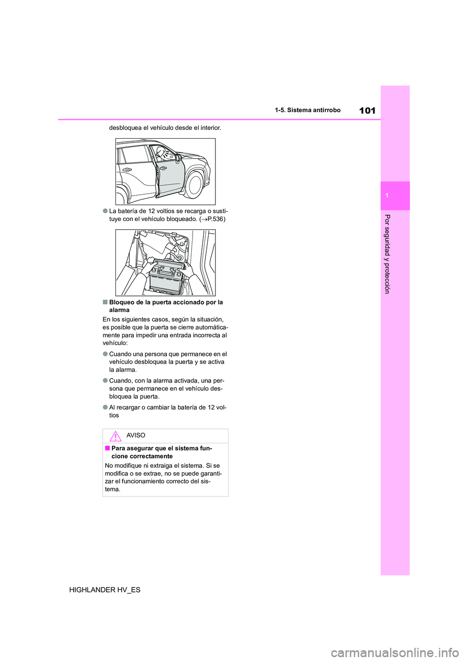 TOYOTA HIGHLANDER 2020 Manual del propietario (in Spanish) 101
1
1-5. Sistema antirrobo
Por seguridad y protección
HIGHLANDER HV_ES
desbloquea el vehículo desde el interior.
●La batería de 12 voltios se recarga o susti-
tuye con el vehículo bloqueado TOYOTA HIGHLANDER 2020 Manual del propietario (in Spanish) 101
1
1-5. Sistema antirrobo
Por seguridad y protección
HIGHLANDER HV_ES
desbloquea el vehículo desde el interior.
●La batería de 12 voltios se recarga o susti-
tuye con el vehículo bloqueado