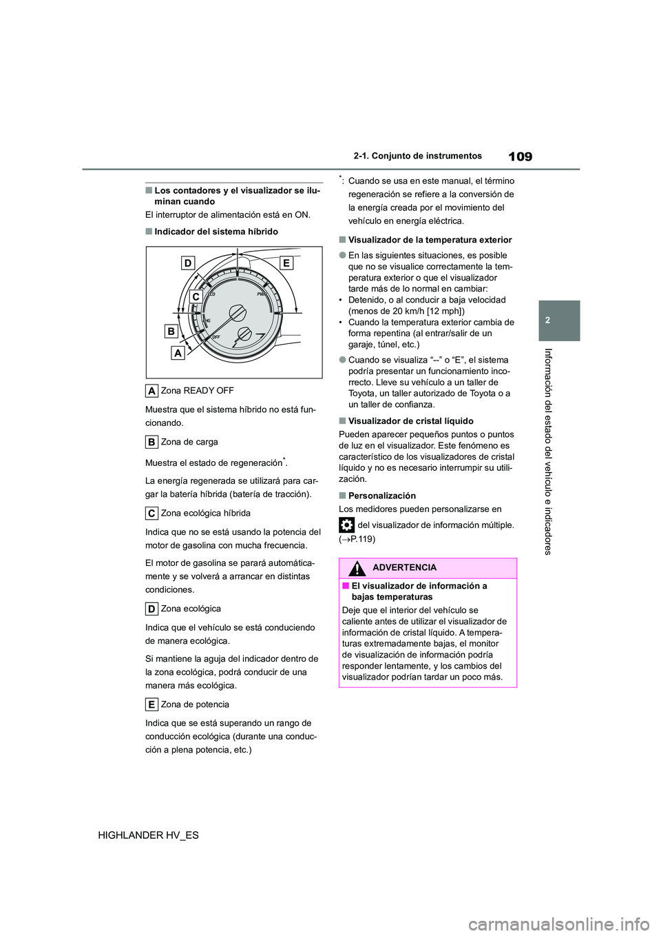 TOYOTA HIGHLANDER 2020 Manual del propietario (in Spanish) 109
2
2-1. Conjunto de instrumentos
Información del estado del vehículo e indicadores
HIGHLANDER HV_ES
■Los contadores y el visualizador se ilu- minan cuando
El interruptor de alimentación est TOYOTA HIGHLANDER 2020 Manual del propietario (in Spanish) 109
2
2-1. Conjunto de instrumentos
Información del estado del vehículo e indicadores
HIGHLANDER HV_ES
■Los contadores y el visualizador se ilu- minan cuando
El interruptor de alimentación est