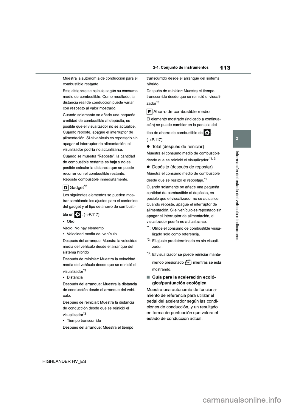 TOYOTA HIGHLANDER 2020 Manual del propietario (in Spanish) 113
2
2-1. Conjunto de instrumentos
Información del estado del vehículo e indicadores
HIGHLANDER HV_ES
Muestra la autonomía de conducción para el
combustible restante.
Esta distancia se calc u TOYOTA HIGHLANDER 2020 Manual del propietario (in Spanish) 113
2
2-1. Conjunto de instrumentos
Información del estado del vehículo e indicadores
HIGHLANDER HV_ES
Muestra la autonomía de conducción para el
combustible restante.
Esta distancia se calc u