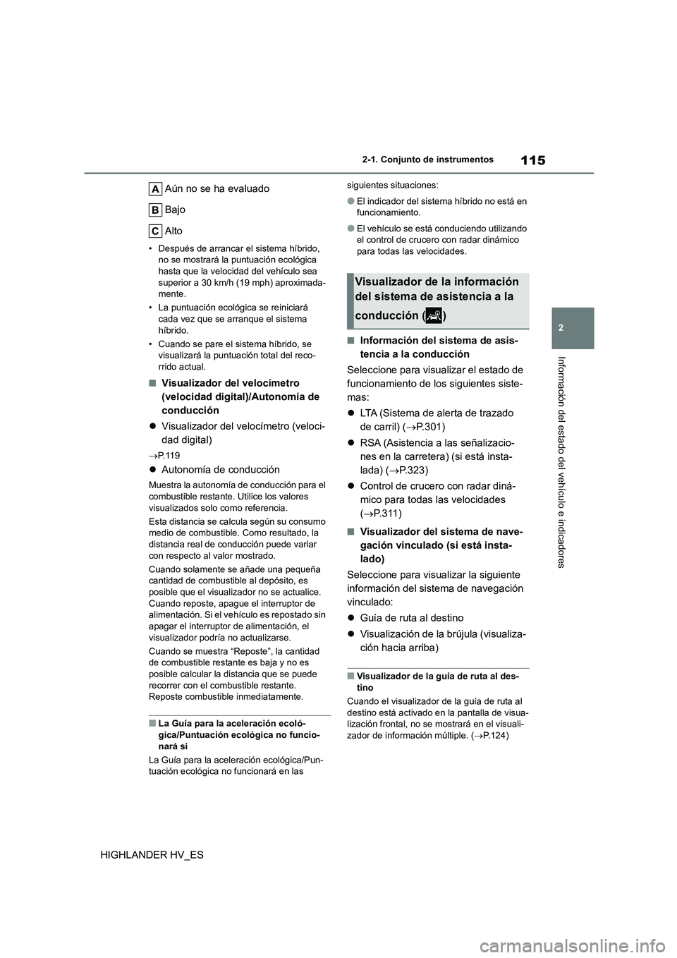 TOYOTA HIGHLANDER 2020 Manual del propietario (in Spanish) 115
2
2-1. Conjunto de instrumentos
Información del estado del vehículo e indicadores
HIGHLANDER HV_ES
Aún no se ha evaluado
Bajo
Alto
• Después de arrancar el sistema híbrido, no se mostr TOYOTA HIGHLANDER 2020 Manual del propietario (in Spanish) 115
2
2-1. Conjunto de instrumentos
Información del estado del vehículo e indicadores
HIGHLANDER HV_ES
Aún no se ha evaluado
Bajo
Alto
• Después de arrancar el sistema híbrido, no se mostr
