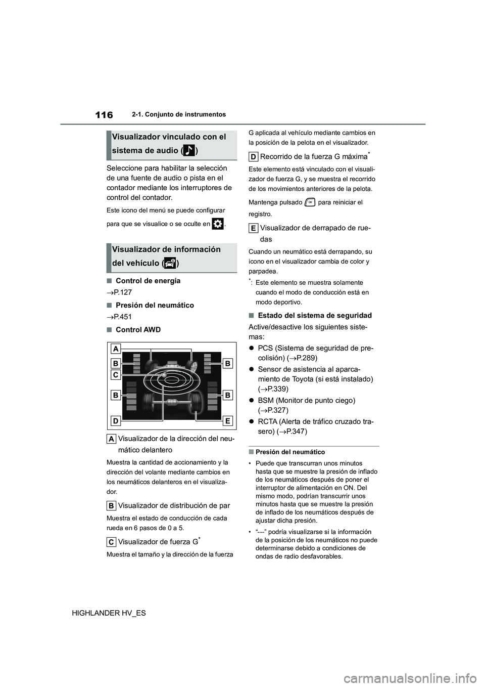 TOYOTA HIGHLANDER 2020  Manual del propietario (in Spanish) 1162-1. Conjunto de instrumentos
HIGHLANDER HV_ES 
Seleccione para habilitar la selección  
de una fuente de audio o pista en el 
contador mediante los interruptores de 
control del contador.
Este ic