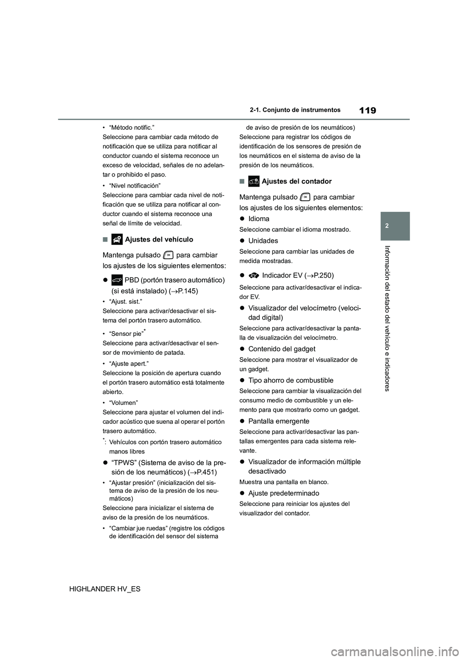 TOYOTA HIGHLANDER 2020 Manual del propietario (in Spanish) 119
2
2-1. Conjunto de instrumentos
Información del estado del vehículo e indicadores
HIGHLANDER HV_ES
• “Método notific.”
Seleccione para cambiar cada método de
notificación que se util TOYOTA HIGHLANDER 2020 Manual del propietario (in Spanish) 119
2
2-1. Conjunto de instrumentos
Información del estado del vehículo e indicadores
HIGHLANDER HV_ES
• “Método notific.”
Seleccione para cambiar cada método de
notificación que se util