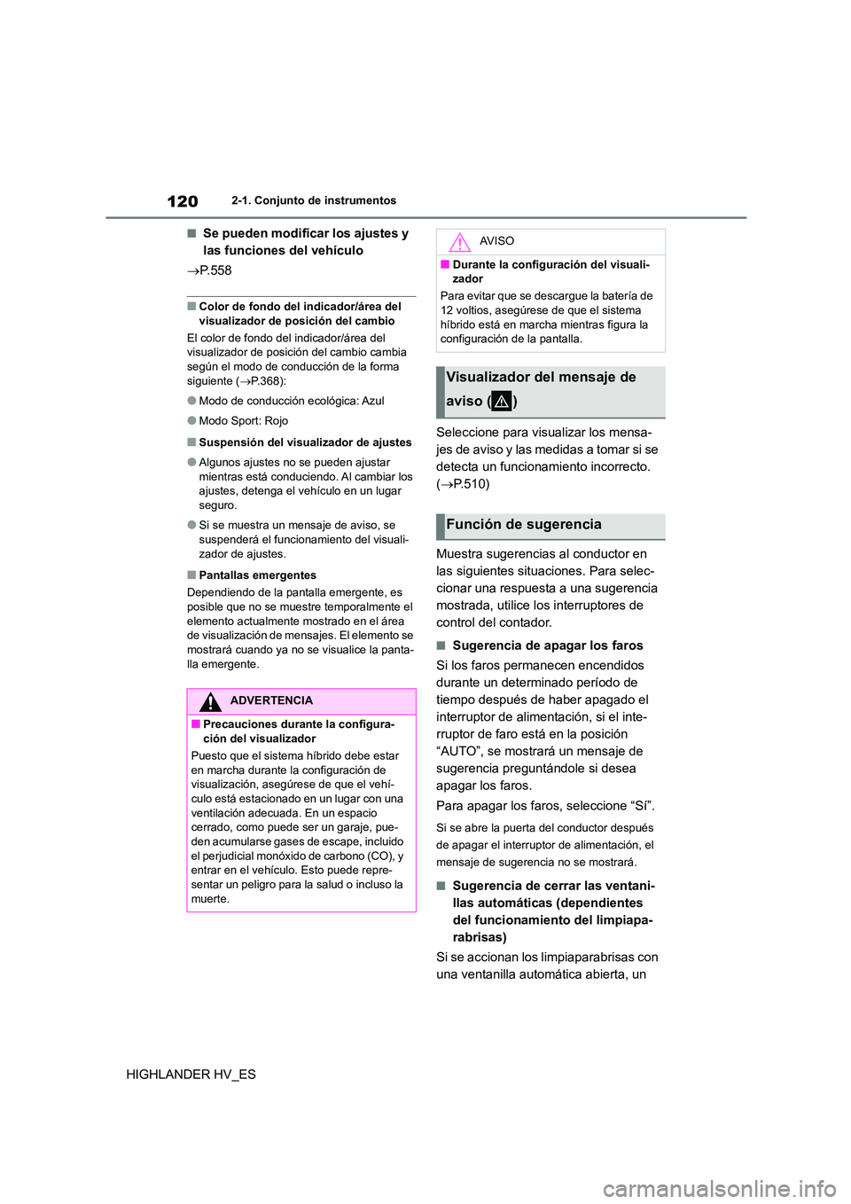 TOYOTA HIGHLANDER 2020 Manual del propietario (in Spanish) 1202-1. Conjunto de instrumentos
HIGHLANDER HV_ES
■Se pueden modificar los ajustes y
las funciones del vehículo
P.558
■Color de fondo del indicador/área del
visualizador de posición de TOYOTA HIGHLANDER 2020 Manual del propietario (in Spanish) 1202-1. Conjunto de instrumentos
HIGHLANDER HV_ES
■Se pueden modificar los ajustes y
las funciones del vehículo
P.558
■Color de fondo del indicador/área del
visualizador de posición de
