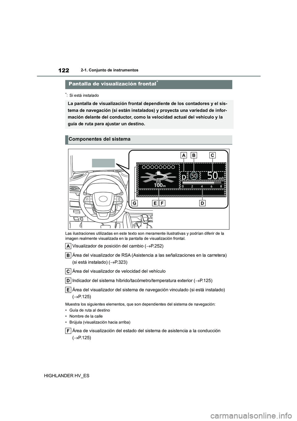 TOYOTA HIGHLANDER 2020 Manual del propietario (in Spanish) 1222-1. Conjunto de instrumentos
HIGHLANDER HV_ES
*: Si está instalado
Las ilustraciones utilizadas en este texto son meramente ilustrativas y podrían diferir de la
imagen realmente visualizada TOYOTA HIGHLANDER 2020 Manual del propietario (in Spanish) 1222-1. Conjunto de instrumentos
HIGHLANDER HV_ES
*: Si está instalado
Las ilustraciones utilizadas en este texto son meramente ilustrativas y podrían diferir de la
imagen realmente visualizada