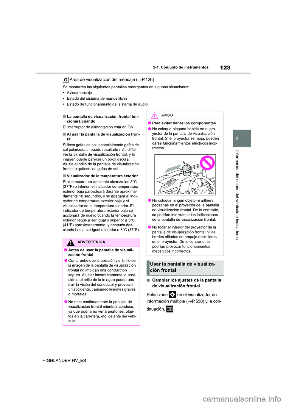 TOYOTA HIGHLANDER 2020 Manual del propietario (in Spanish) 123
2
2-1. Conjunto de instrumentos
Información del estado del vehículo e indicadores
HIGHLANDER HV_ES
Área de visualización del mensaje ( P.126)
Se mostrarán las siguientes pantallas emerge TOYOTA HIGHLANDER 2020 Manual del propietario (in Spanish) 123
2
2-1. Conjunto de instrumentos
Información del estado del vehículo e indicadores
HIGHLANDER HV_ES
Área de visualización del mensaje ( P.126)
Se mostrarán las siguientes pantallas emerge