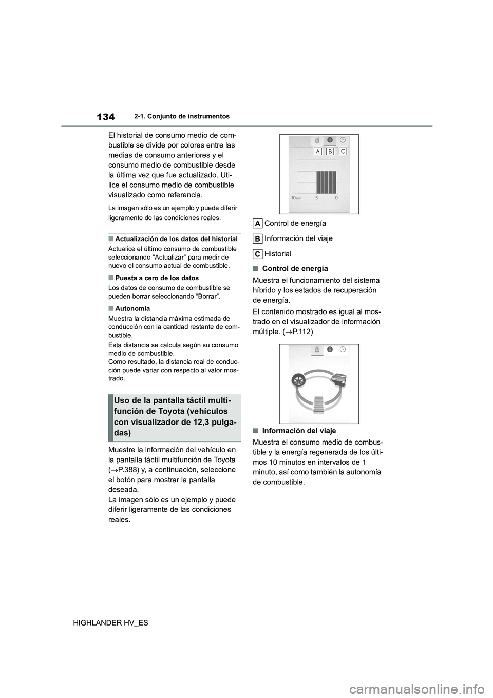 TOYOTA HIGHLANDER 2020 Manual del propietario (in Spanish) 1342-1. Conjunto de instrumentos
HIGHLANDER HV_ES
El historial de consumo medio de com-
bustible se divide po r colores entre las
medias de consumo anteriores y el
consumo medio de combustible de TOYOTA HIGHLANDER 2020 Manual del propietario (in Spanish) 1342-1. Conjunto de instrumentos
HIGHLANDER HV_ES
El historial de consumo medio de com-
bustible se divide po r colores entre las
medias de consumo anteriores y el
consumo medio de combustible de