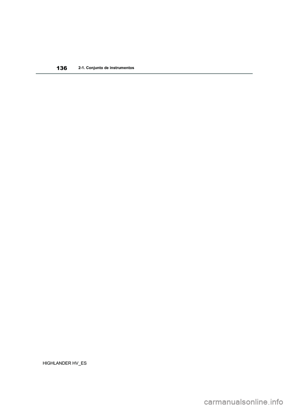 TOYOTA HIGHLANDER 2020 Manual del propietario (in Spanish) 1362-1. Conjunto de instrumentos
HIGHLANDER HV_ES TOYOTA HIGHLANDER 2020 Manual del propietario (in Spanish) 1362-1. Conjunto de instrumentos
HIGHLANDER HV_ES