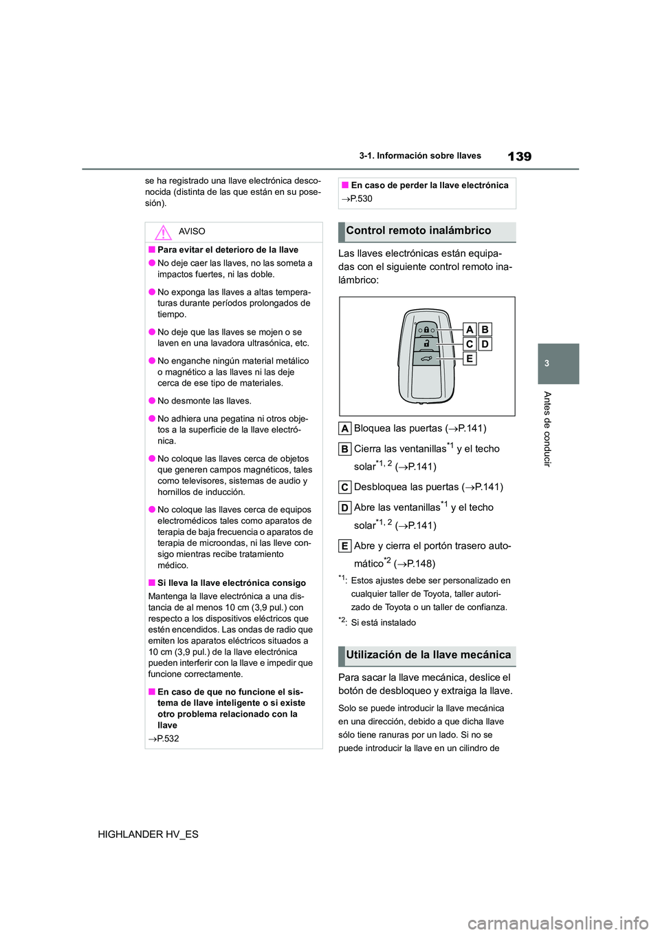TOYOTA HIGHLANDER 2020 Manual del propietario (in Spanish) 139
3
3-1. Información sobre llaves
Antes de conducir
HIGHLANDER HV_ES
se ha registrado una llave electrónica desco- nocida (distinta de las que están en su pose-
sión).
Las llaves electrónicas TOYOTA HIGHLANDER 2020 Manual del propietario (in Spanish) 139
3
3-1. Información sobre llaves
Antes de conducir
HIGHLANDER HV_ES
se ha registrado una llave electrónica desco- nocida (distinta de las que están en su pose-
sión).
Las llaves electrónicas