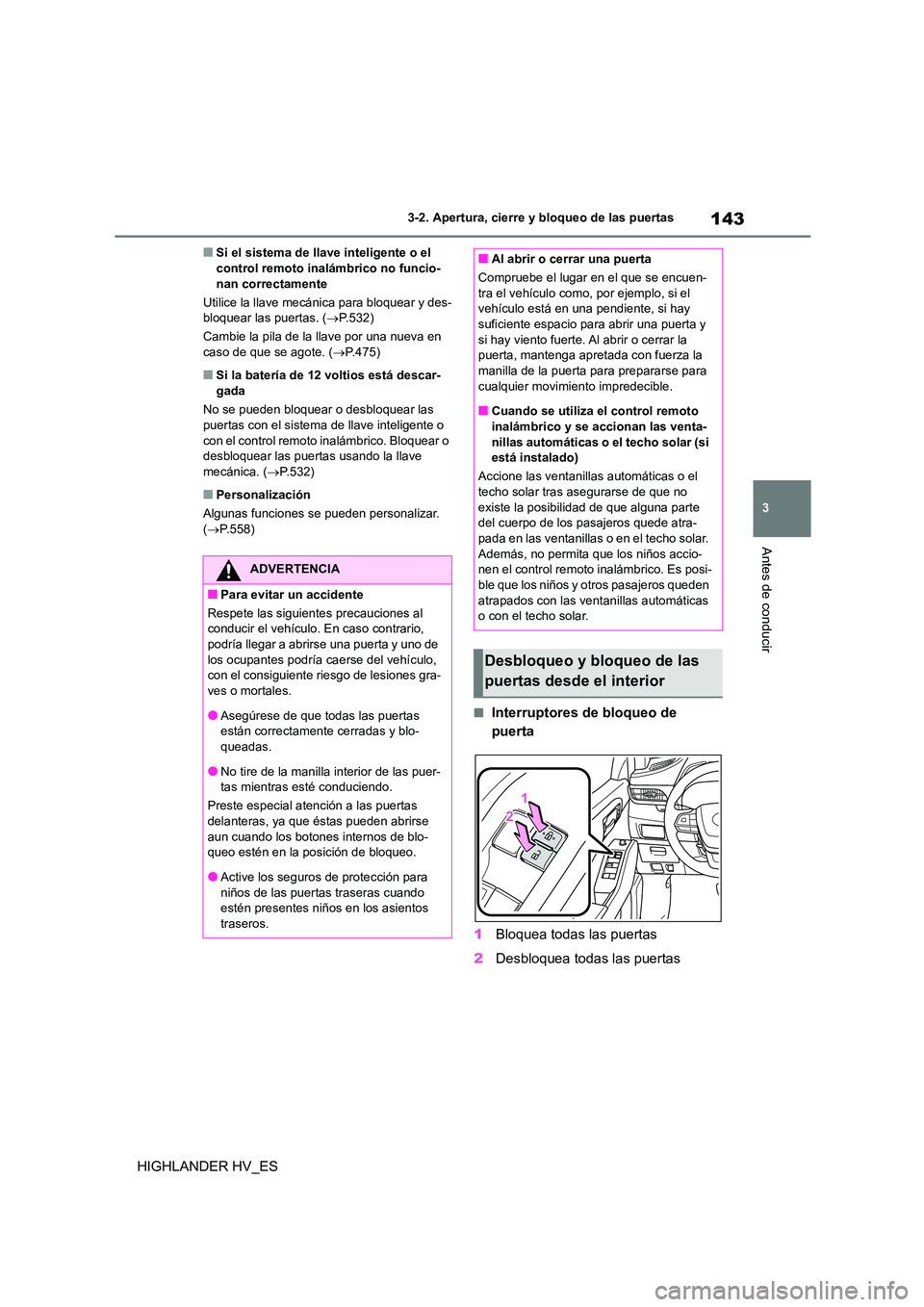 TOYOTA HIGHLANDER 2020 Manual del propietario (in Spanish) 143
3
3-2. Apertura, cierre y bloqueo de las puertas
Antes de conducir
HIGHLANDER HV_ES
■Si el sistema de llave inteligente o el control remoto inal ámbrico no funcio-
nan correctamente
Utilice TOYOTA HIGHLANDER 2020 Manual del propietario (in Spanish) 143
3
3-2. Apertura, cierre y bloqueo de las puertas
Antes de conducir
HIGHLANDER HV_ES
■Si el sistema de llave inteligente o el control remoto inal ámbrico no funcio-
nan correctamente
Utilice