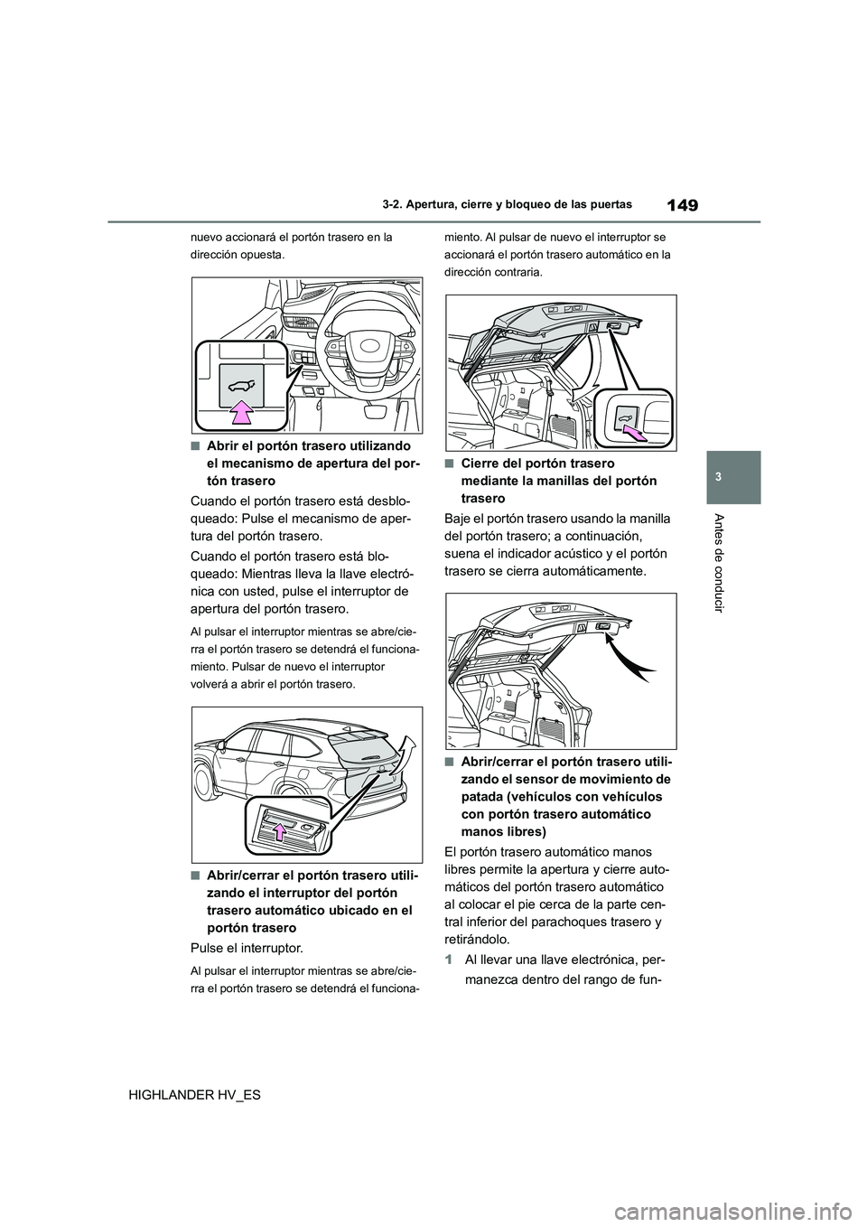 TOYOTA HIGHLANDER 2020 Manual del propietario (in Spanish) 149
3
3-2. Apertura, cierre y bloqueo de las puertas
Antes de conducir
HIGHLANDER HV_ES
nuevo accionará el portón trasero en la
dirección opuesta.
■Abrir el portón trasero utilizando
el mec TOYOTA HIGHLANDER 2020 Manual del propietario (in Spanish) 149
3
3-2. Apertura, cierre y bloqueo de las puertas
Antes de conducir
HIGHLANDER HV_ES
nuevo accionará el portón trasero en la
dirección opuesta.
■Abrir el portón trasero utilizando
el mec