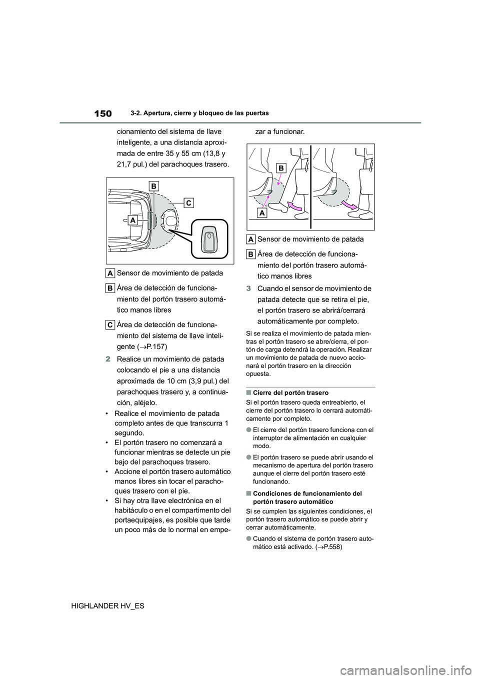 TOYOTA HIGHLANDER 2020 Manual del propietario (in Spanish) 1503-2. Apertura, cierre y bloqueo de las puertas
HIGHLANDER HV_ES
cionamiento del sistema de llave
inteligente, a una distancia aproxi-
mada de entre 35 y 55 cm (13,8 y
21,7 pul.) del parachoques TOYOTA HIGHLANDER 2020 Manual del propietario (in Spanish) 1503-2. Apertura, cierre y bloqueo de las puertas
HIGHLANDER HV_ES
cionamiento del sistema de llave
inteligente, a una distancia aproxi-
mada de entre 35 y 55 cm (13,8 y
21,7 pul.) del parachoques