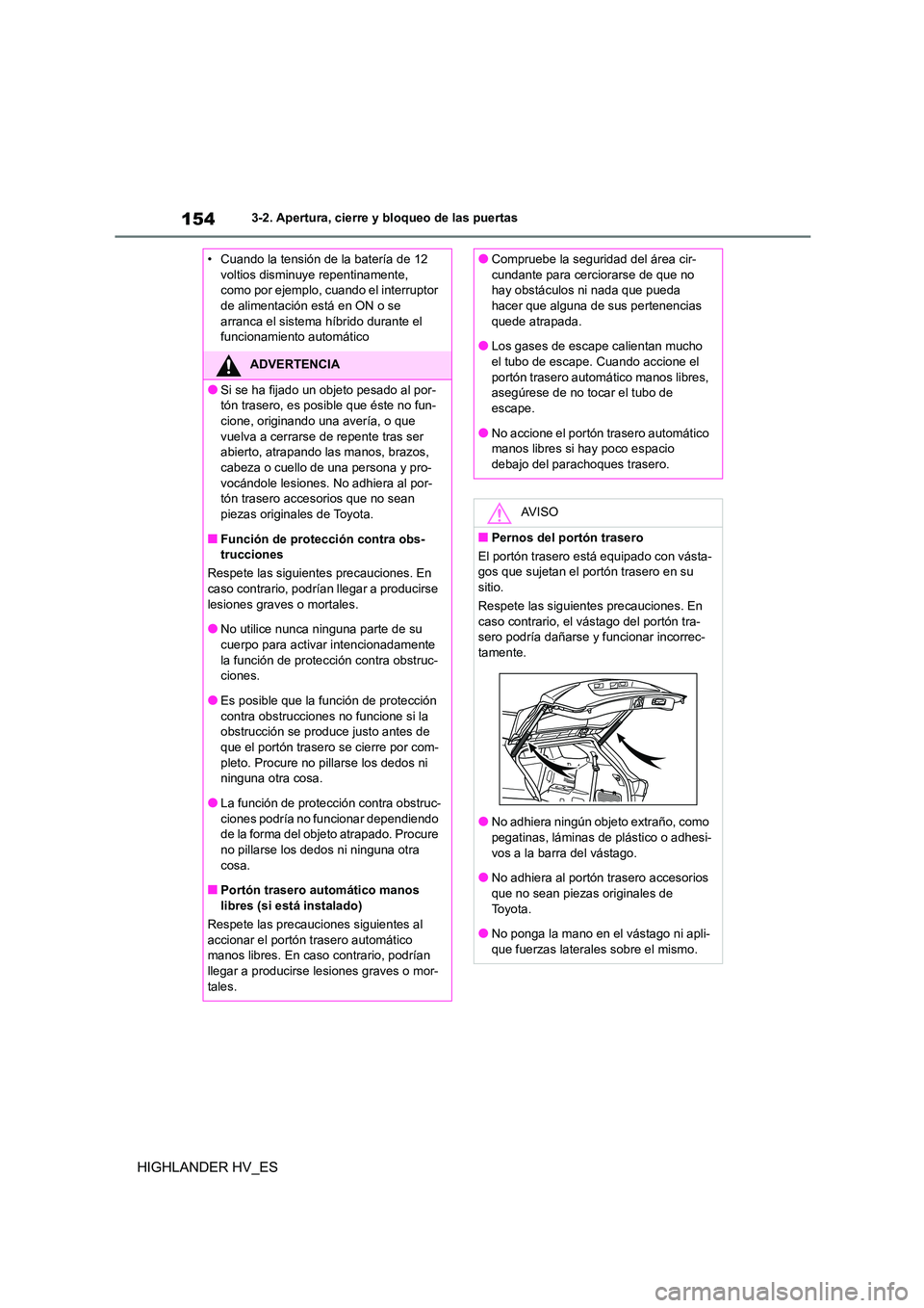 TOYOTA HIGHLANDER 2020 Manual del propietario (in Spanish) 1543-2. Apertura, cierre y bloqueo de las puertas
HIGHLANDER HV_ES
• Cuando la tensión de la batería de 12
voltios disminuye repentinamente,
como por ejemplo, cuando el interruptor de alimenta TOYOTA HIGHLANDER 2020 Manual del propietario (in Spanish) 1543-2. Apertura, cierre y bloqueo de las puertas
HIGHLANDER HV_ES
• Cuando la tensión de la batería de 12
voltios disminuye repentinamente,
como por ejemplo, cuando el interruptor de alimenta