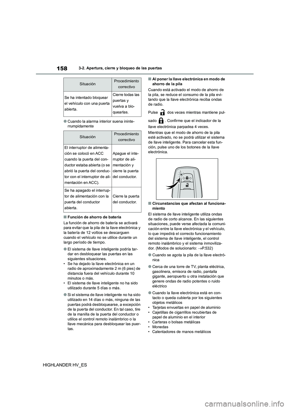 TOYOTA HIGHLANDER 2020  Manual del propietario (in Spanish) 1583-2. Apertura, cierre y bloqueo de las puertas
HIGHLANDER HV_ES
●Cuando la alarma interior suena ininte- rrumpidamente
■Función de ahorro de batería 
La función de ahorro de batería se acti