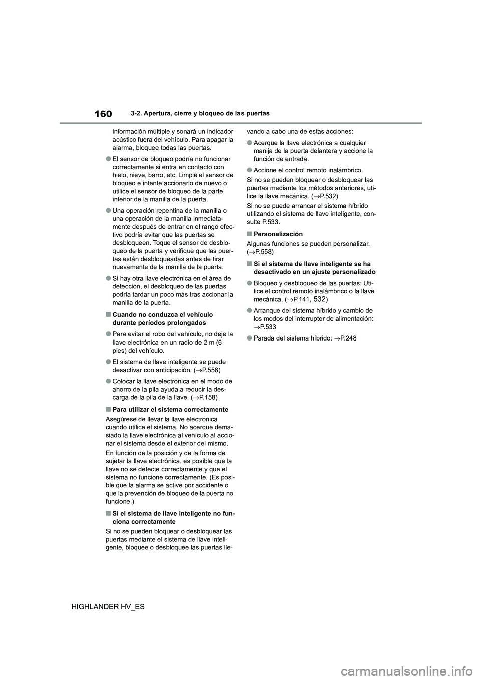 TOYOTA HIGHLANDER 2020 Manual del propietario (in Spanish) 1603-2. Apertura, cierre y bloqueo de las puertas
HIGHLANDER HV_ES
información múltiple y sonará un indicador acústico fuera del vehículo. Para apagar la
alarma, bloquee todas las puertas.
● TOYOTA HIGHLANDER 2020 Manual del propietario (in Spanish) 1603-2. Apertura, cierre y bloqueo de las puertas
HIGHLANDER HV_ES
información múltiple y sonará un indicador acústico fuera del vehículo. Para apagar la
alarma, bloquee todas las puertas.
●