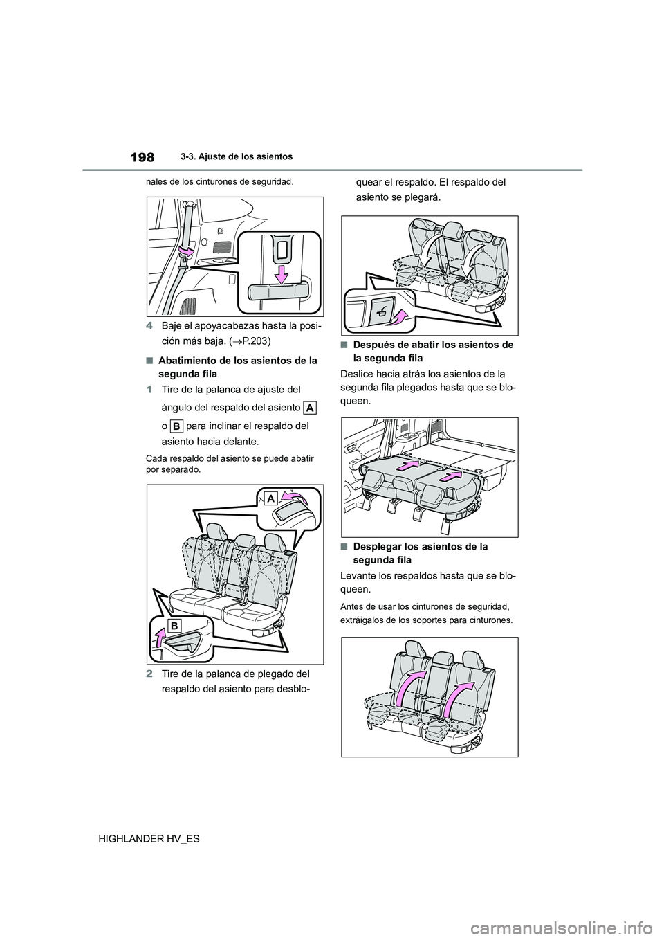 TOYOTA HIGHLANDER 2020 Manual del propietario (in Spanish) 1983-3. Ajuste de los asientos
HIGHLANDER HV_ES
nales de los cinturones de seguridad.
4Baje el apoyacabezas hasta la posi-
ción más baja. ( P.203)
■Abatimiento de los asientos de la
segunda TOYOTA HIGHLANDER 2020 Manual del propietario (in Spanish) 1983-3. Ajuste de los asientos
HIGHLANDER HV_ES
nales de los cinturones de seguridad.
4Baje el apoyacabezas hasta la posi-
ción más baja. ( P.203)
■Abatimiento de los asientos de la
segunda