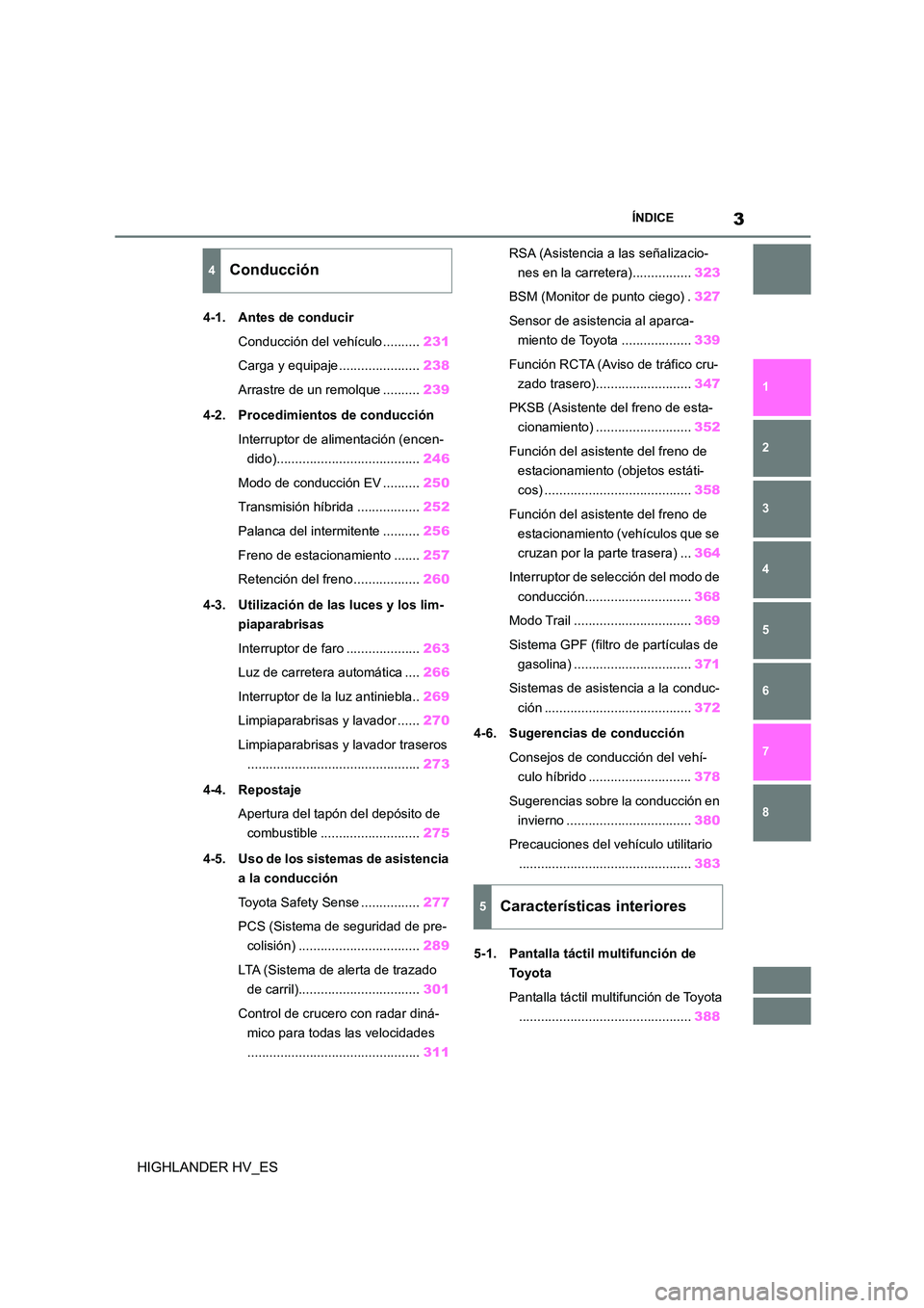 TOYOTA HIGHLANDER 2020  Manual del propietario (in Spanish) 3ÍNDICE
1 
6 
5
4
3
2
8
7
HIGHLANDER HV_ES
4-1. Antes de conducir 
Conducción del vehículo .......... 231 
Carga y equipaje ...................... 238 
Arrastre de un remolque .......... 239 
4-2. 
