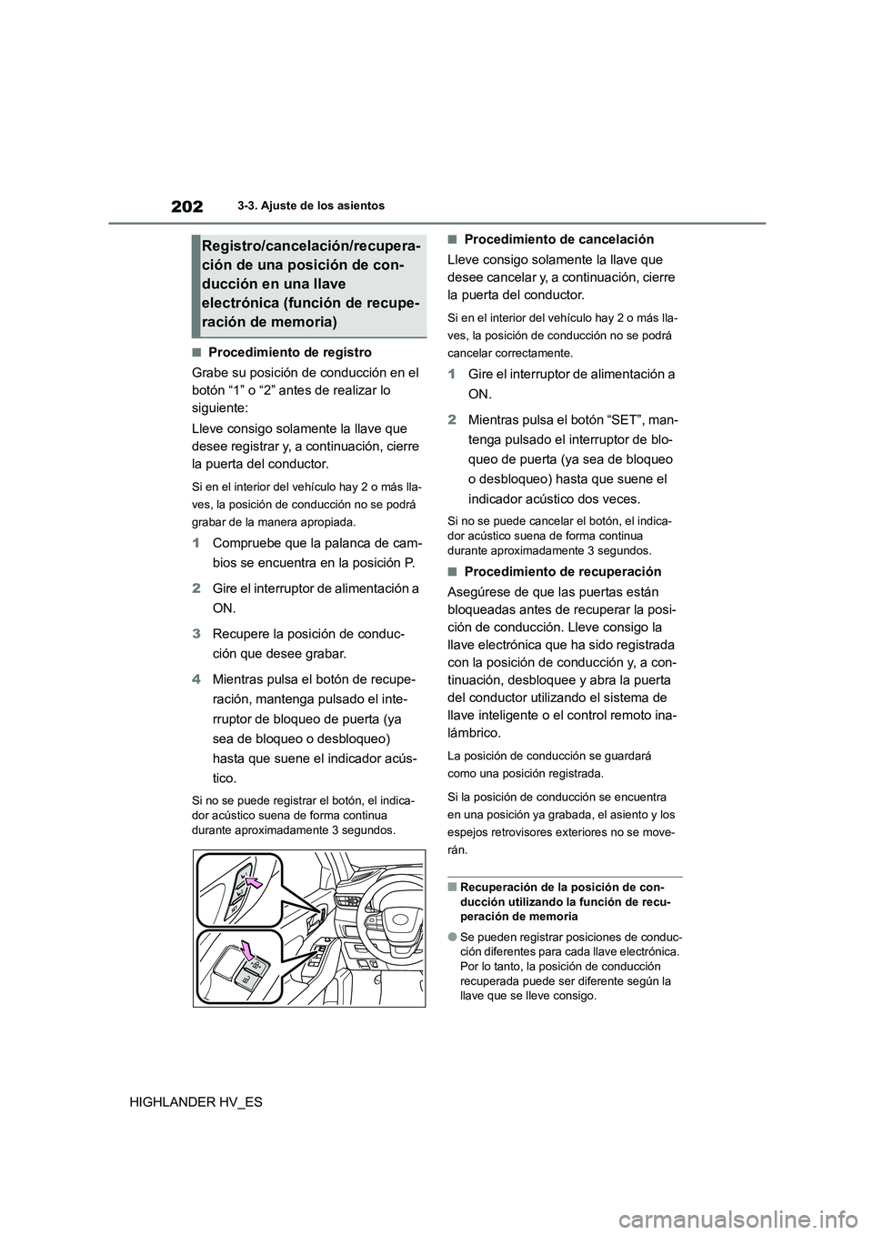 TOYOTA HIGHLANDER 2020 Manual del propietario (in Spanish) 2023-3. Ajuste de los asientos
HIGHLANDER HV_ES
■Procedimiento de registro
Grabe su posición de conducción en el
botón “1” o “2” ante s de realizar lo
siguiente:
Lleve consigo solam TOYOTA HIGHLANDER 2020 Manual del propietario (in Spanish) 2023-3. Ajuste de los asientos
HIGHLANDER HV_ES
■Procedimiento de registro
Grabe su posición de conducción en el
botón “1” o “2” ante s de realizar lo
siguiente:
Lleve consigo solam