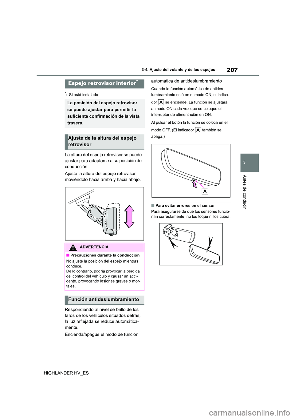 TOYOTA HIGHLANDER 2020 Manual del propietario (in Spanish) 207
3
3-4. Ajuste del volante y de los espejos
Antes de conducir
HIGHLANDER HV_ES
*: Si está instalado
La altura del espejo retrovisor se puede
ajustar para adaptarse a su posición de
conducció TOYOTA HIGHLANDER 2020 Manual del propietario (in Spanish) 207
3
3-4. Ajuste del volante y de los espejos
Antes de conducir
HIGHLANDER HV_ES
*: Si está instalado
La altura del espejo retrovisor se puede
ajustar para adaptarse a su posición de
conducció