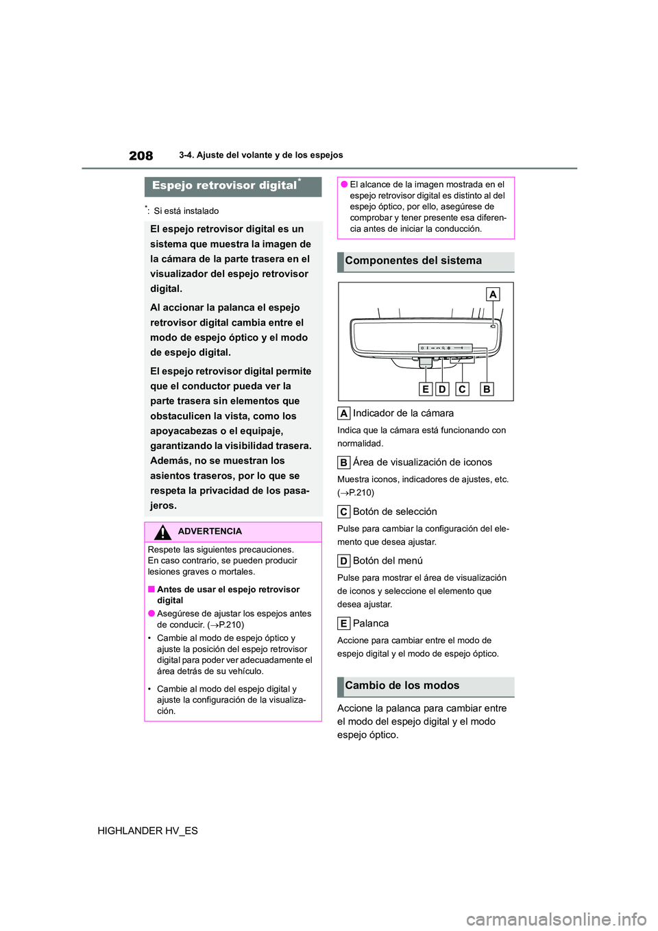TOYOTA HIGHLANDER 2020 Manual del propietario (in Spanish) 2083-4. Ajuste del volante y de los espejos
HIGHLANDER HV_ES
*: Si está instalado
Indicador de la cámara
Indica que la cámara está funcionando con
normalidad.
Área de visualización de iconos
M TOYOTA HIGHLANDER 2020 Manual del propietario (in Spanish) 2083-4. Ajuste del volante y de los espejos
HIGHLANDER HV_ES
*: Si está instalado
Indicador de la cámara
Indica que la cámara está funcionando con
normalidad.
Área de visualización de iconos
M