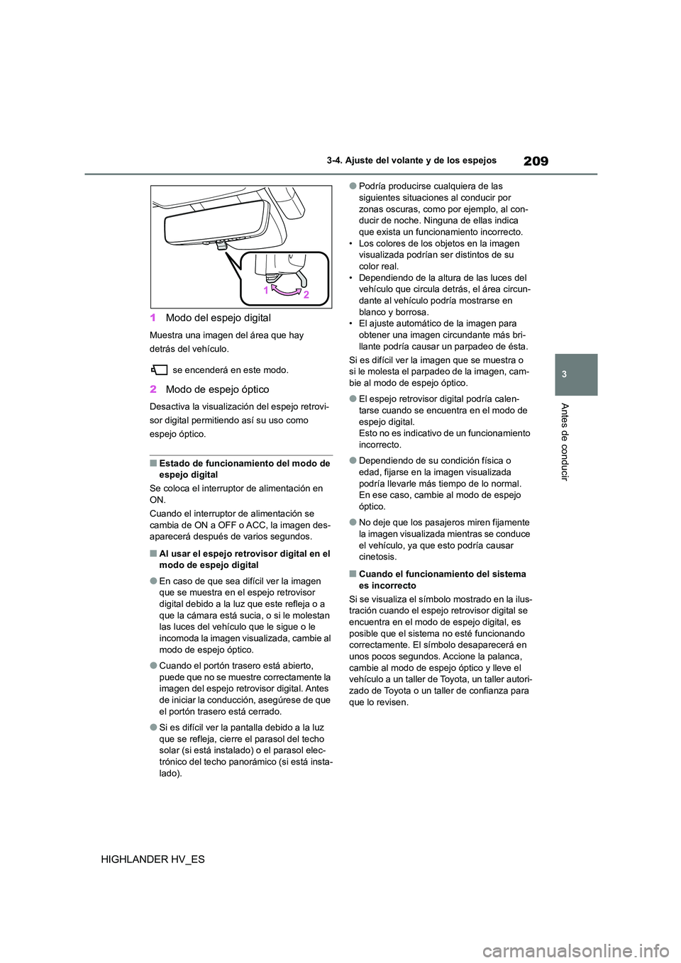 TOYOTA HIGHLANDER 2020 Manual del propietario (in Spanish) 209
3
3-4. Ajuste del volante y de los espejos
Antes de conducir
HIGHLANDER HV_ES
1 Modo del espejo digital
Muestra una imagen del área que hay
detrás del vehículo.
se encenderá en este modo TOYOTA HIGHLANDER 2020 Manual del propietario (in Spanish) 209
3
3-4. Ajuste del volante y de los espejos
Antes de conducir
HIGHLANDER HV_ES
1 Modo del espejo digital
Muestra una imagen del área que hay
detrás del vehículo.
se encenderá en este modo