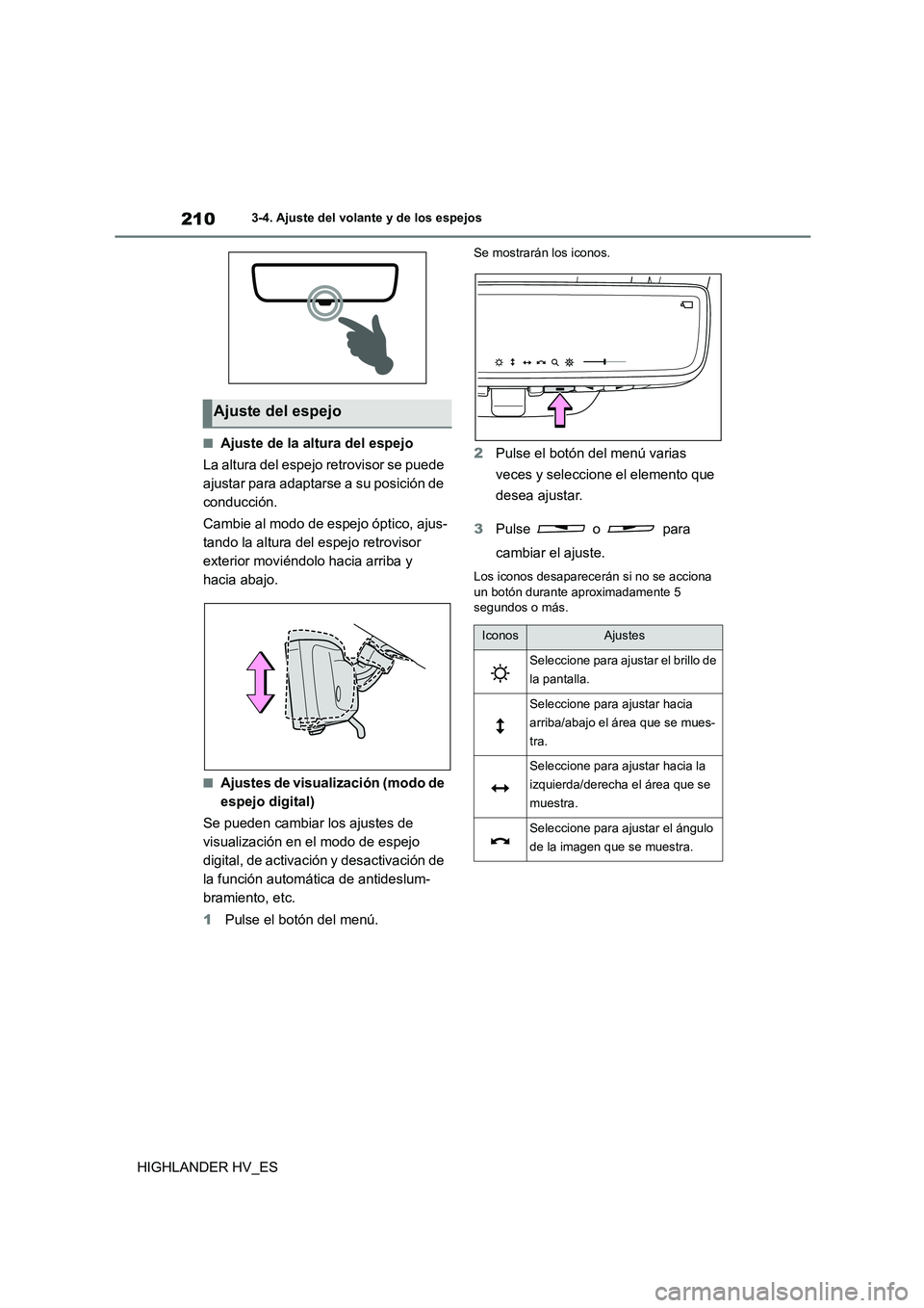 TOYOTA HIGHLANDER 2020 Manual del propietario (in Spanish) 2103-4. Ajuste del volante y de los espejos
HIGHLANDER HV_ES
■Ajuste de la altura del espejo
La altura del espejo retrovisor se puede
ajustar para adaptarse a su posición de
conducción.
Cambi TOYOTA HIGHLANDER 2020 Manual del propietario (in Spanish) 2103-4. Ajuste del volante y de los espejos
HIGHLANDER HV_ES
■Ajuste de la altura del espejo
La altura del espejo retrovisor se puede
ajustar para adaptarse a su posición de
conducción.
Cambi