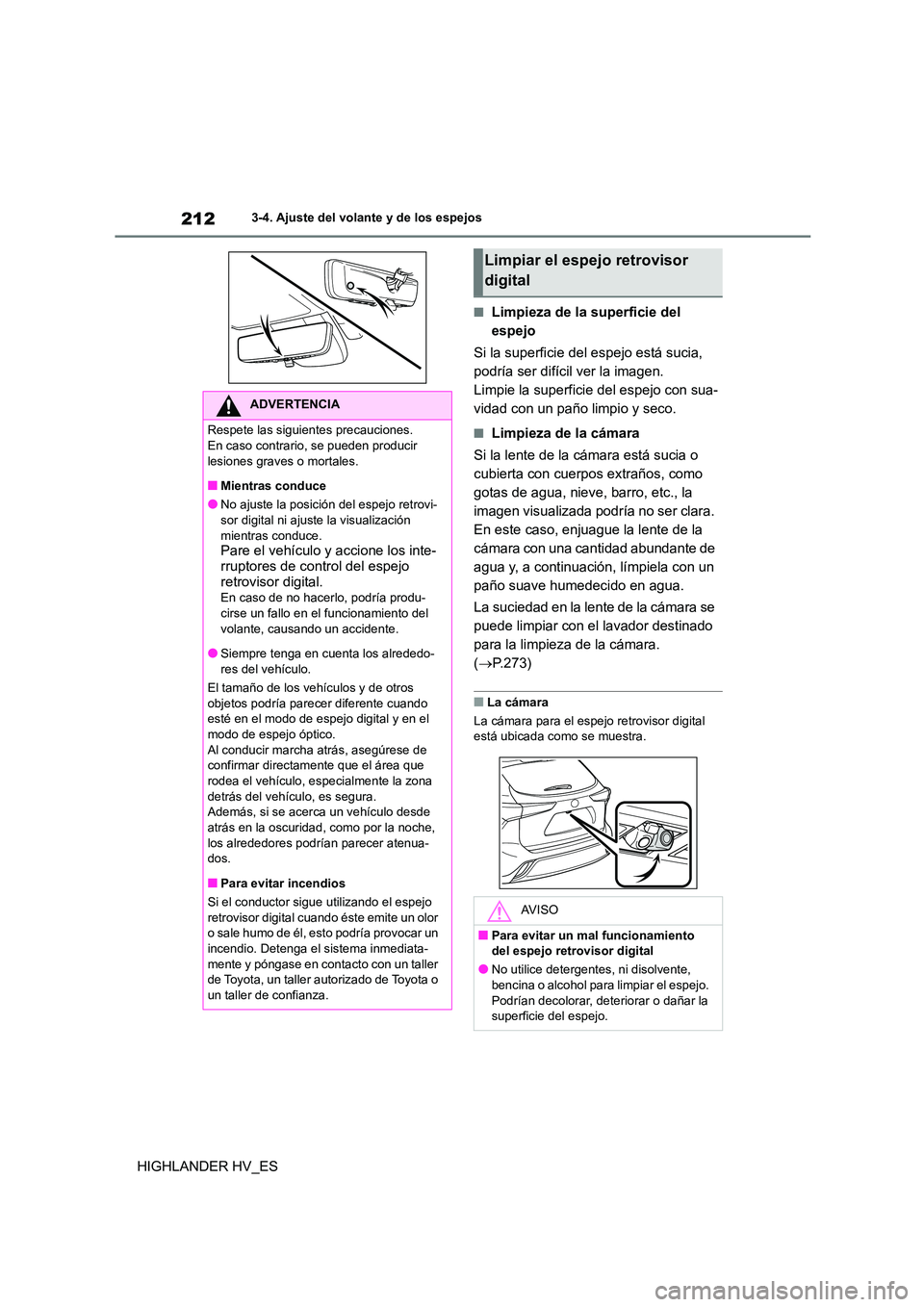 TOYOTA HIGHLANDER 2020 Manual del propietario (in Spanish) 2123-4. Ajuste del volante y de los espejos
HIGHLANDER HV_ES
■Limpieza de la superficie del
espejo
Si la superficie del espejo está sucia,
podría ser difícil ver la imagen.
Limpie la superfi TOYOTA HIGHLANDER 2020 Manual del propietario (in Spanish) 2123-4. Ajuste del volante y de los espejos
HIGHLANDER HV_ES
■Limpieza de la superficie del
espejo
Si la superficie del espejo está sucia,
podría ser difícil ver la imagen.
Limpie la superfi