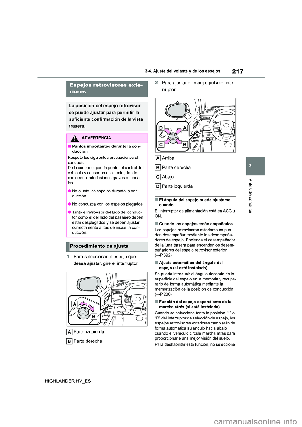TOYOTA HIGHLANDER 2020 Manual del propietario (in Spanish) 217
3
3-4. Ajuste del volante y de los espejos
Antes de conducir
HIGHLANDER HV_ES
1 Para seleccionar el espejo que
desea ajustar, gire el interruptor.
Parte izquierda
Parte derecha
2 Para ajust TOYOTA HIGHLANDER 2020 Manual del propietario (in Spanish) 217
3
3-4. Ajuste del volante y de los espejos
Antes de conducir
HIGHLANDER HV_ES
1 Para seleccionar el espejo que
desea ajustar, gire el interruptor.
Parte izquierda
Parte derecha
2 Para ajust