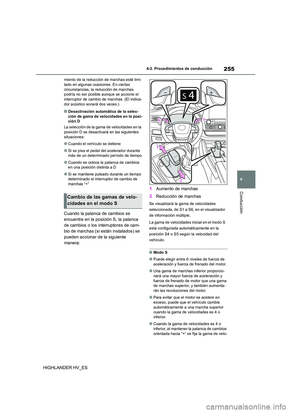 TOYOTA HIGHLANDER 2020 Manual del propietario (in Spanish) 255
4
4-2. Procedimientos de conducción
Conducción
HIGHLANDER HV_ES
miento de la reducción de marchas esté limi- tado en algunas ocasiones. En ciertas
circunstancias, la reducción de marchas
TOYOTA HIGHLANDER 2020 Manual del propietario (in Spanish) 255
4
4-2. Procedimientos de conducción
Conducción
HIGHLANDER HV_ES
miento de la reducción de marchas esté limi- tado en algunas ocasiones. En ciertas
circunstancias, la reducción de marchas