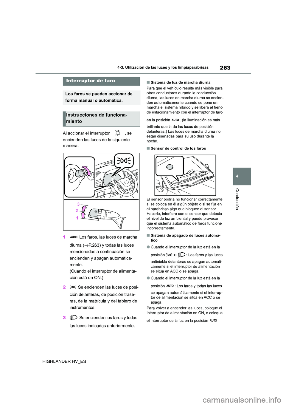 TOYOTA HIGHLANDER 2020 Manual del propietario (in Spanish) 263
4
4-3. Utilización de las luces y los limpiaparabrisas
Conducción
HIGHLANDER HV_ES
4-3.Utilización de las luces y los limpiaparabrisas
Al accionar el interruptor , se
encienden las luces de TOYOTA HIGHLANDER 2020 Manual del propietario (in Spanish) 263
4
4-3. Utilización de las luces y los limpiaparabrisas
Conducción
HIGHLANDER HV_ES
4-3.Utilización de las luces y los limpiaparabrisas
Al accionar el interruptor , se
encienden las luces de