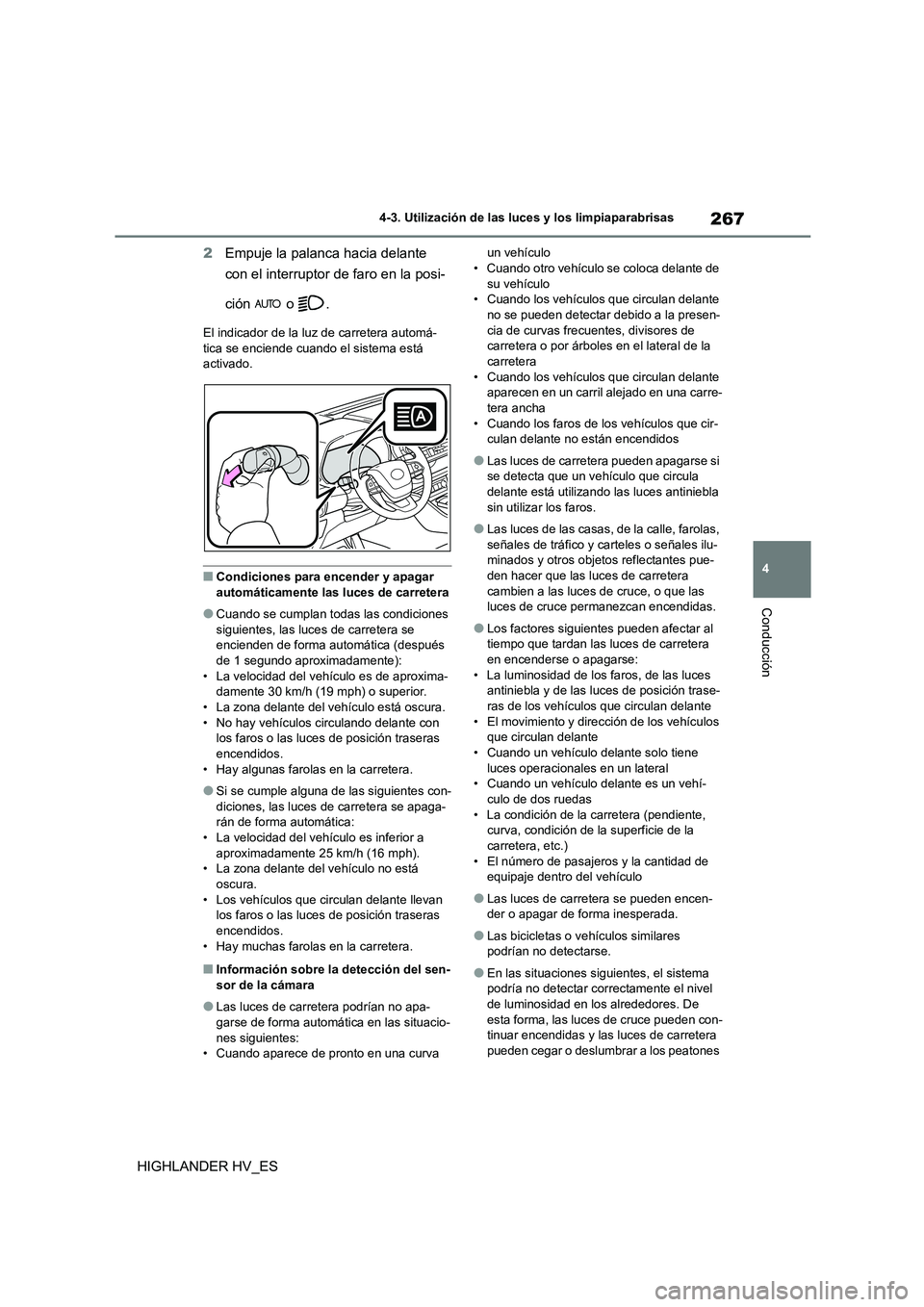 TOYOTA HIGHLANDER 2020 Manual del propietario (in Spanish) 267
4
4-3. Utilización de las luces y los limpiaparabrisas
Conducción
HIGHLANDER HV_ES
2 Empuje la palanca hacia delante
con el interruptor de faro en la posi-
ción o .
El indicador de la luz TOYOTA HIGHLANDER 2020 Manual del propietario (in Spanish) 267
4
4-3. Utilización de las luces y los limpiaparabrisas
Conducción
HIGHLANDER HV_ES
2 Empuje la palanca hacia delante
con el interruptor de faro en la posi-
ción o .
El indicador de la luz